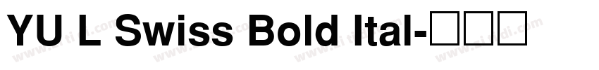 YU L Swiss Bold Ital字体转换